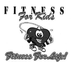 FITNESS FOR KIDS FITNESS FOR LIFE!