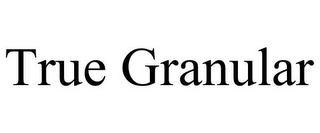 TRUE GRANULAR