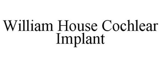 WILLIAM HOUSE COCHLEAR IMPLANT