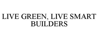 LIVE GREEN, LIVE SMART BUILDERS