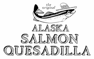 THE ORIGINAL ALASKA SALMON QUESADILLA