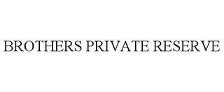 BROTHERS PRIVATE RESERVE