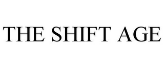 THE SHIFT AGE