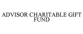 ADVISOR CHARITABLE GIFT FUND