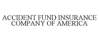 ACCIDENT FUND INSURANCE COMPANY OF AMERICA