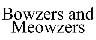 BOWZERS AND MEOWZERS
