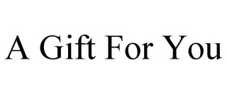 A GIFT FOR YOU