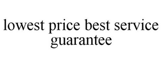 LOWEST PRICE BEST SERVICE GUARANTEE