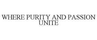 WHERE PURITY AND PASSION UNITE