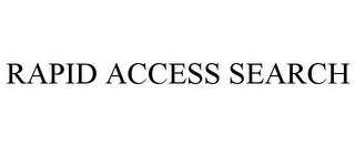 RAPID ACCESS SEARCH