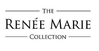 THE RENÉE MARIE COLLECTION