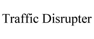 TRAFFIC DISRUPTER