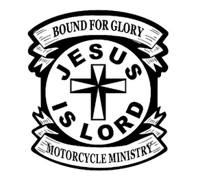 BOUND FOR GLORY JESUS IS LORD MOTORCYCLE MINISTRY