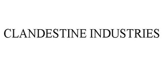 CLANDESTINE INDUSTRIES