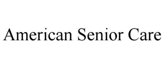 AMERICAN SENIOR CARE