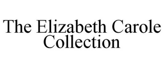 THE ELIZABETH CAROLE COLLECTION