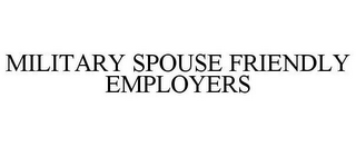 MILITARY SPOUSE FRIENDLY EMPLOYERS