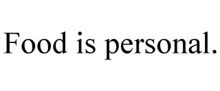 FOOD IS PERSONAL.