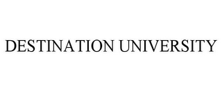 DESTINATION UNIVERSITY