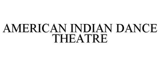 AMERICAN INDIAN DANCE THEATRE