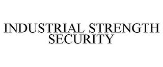 INDUSTRIAL STRENGTH SECURITY