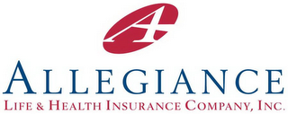 A ALLEGIANCE LIFE & HEALTH INSURANCE COMPANY, INC.