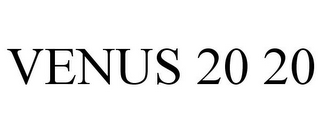 VENUS 20 20