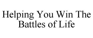 HELPING YOU WIN THE BATTLES OF LIFE