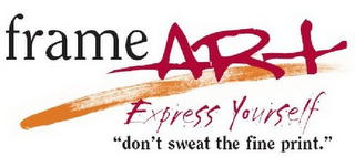 FRAME ART EXPRESS YOURSELF "DON'T SWEAT THE FINE PRINT."