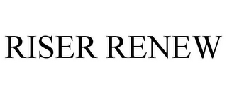 RISER RENEW