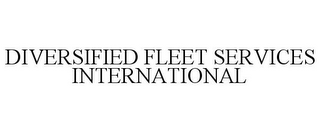 DIVERSIFIED FLEET SERVICES INTERNATIONAL