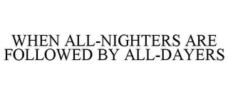 WHEN ALL-NIGHTERS ARE FOLLOWED BY ALL-DAYERS