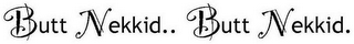 BUTT NEKKID.. BUTT NEKKID.