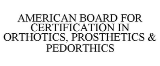 AMERICAN BOARD FOR CERTIFICATION IN ORTHOTICS, PROSTHETICS & PEDORTHICS