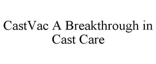 CASTVAC A BREAKTHROUGH IN CAST CARE