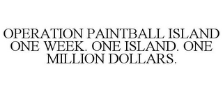 OPERATION PAINTBALL ISLAND ONE WEEK. ONE ISLAND. ONE MILLION DOLLARS.