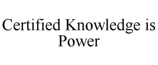 CERTIFIED KNOWLEDGE IS POWER