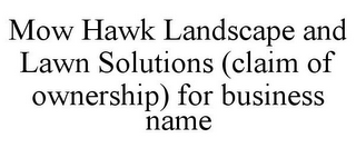 MOW HAWK LANDSCAPE AND LAWN SOLUTIONS (CLAIM OF OWNERSHIP) FOR BUSINESS NAME