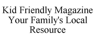 KID FRIENDLY MAGAZINE YOUR FAMILY'S LOCAL RESOURCE