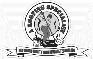 A ROOFING SPECIALIST OLD WORLD QUALITY WITH NEW AGE TECHNOLOGY