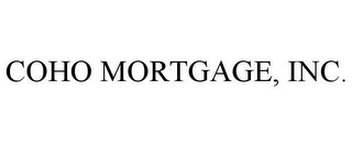 COHO MORTGAGE, INC.