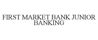 FIRST MARKET BANK JUNIOR BANKING