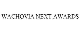 WACHOVIA NEXT AWARDS