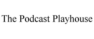 THE PODCAST PLAYHOUSE THEATRE