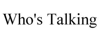 WHO'S TALKING