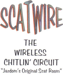 SCATWIRE THE WIRELESS CHITLIN' CIRCUIT "JAZDOM'S ORIGINAL SCAT ROOM" E-MAIL: SCATWIRE@AOL.COM