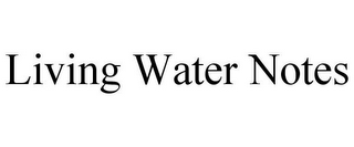 LIVING WATER NOTES