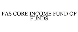 PAS CORE INCOME FUND OF FUNDS