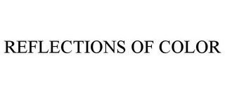 REFLECTIONS OF COLOR