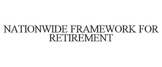 NATIONWIDE FRAMEWORK FOR RETIREMENT